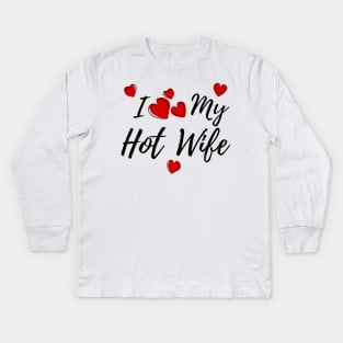 I Love My HotWife Kids Long Sleeve T-Shirt